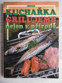 GRILUJEME NEJEN V PŘÍRODĚ, STANISLAV MORAVEC, **an