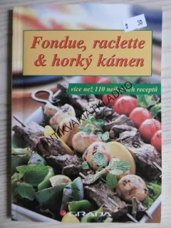 FONDUE, RACLETTE A HORKÝ KÁMEN, 110 RECEPTŮ, **an