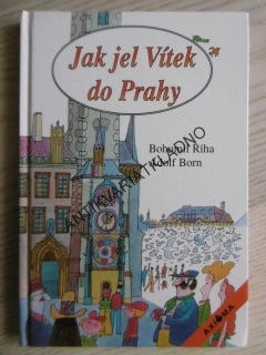 JAK JEL VÍTEK DO PRAHY, BOHUMIL ŘÍHA, **an