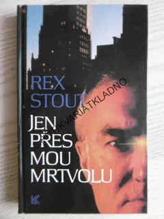 JEN PŘES MOU MRTVOLU, REX STOUT, **an