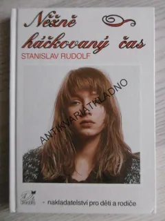 NĚŽNĚ HÁČKOVANÝ ČAS, STANISLAV RUDOLF, **an