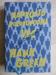 NAPROSTO POZORUHODNÁ VĚC, HANK GREEN, **an