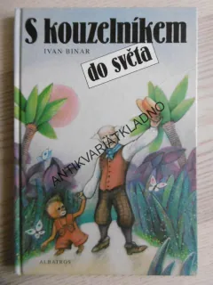 S KOUZELNÍKEM DO SVĚTA, IVAN BINAR, **an
