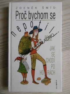 PROČ BYCHOM SE NEPOTILI ANEB JAK SE CHODÍ PO HORÁCH, ZDENĚK ŠMÍD, **an