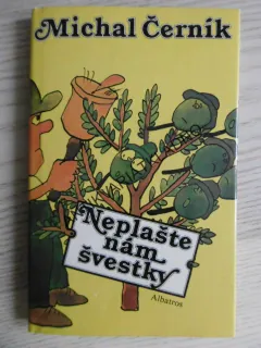 NEPLAŠTE NÁM ŠVESTKY, MICHAL ČERNÍK, **an