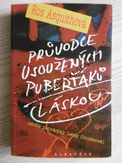 PRŮVODCE USOUŽENÝCH PUBERŤÁKŮ LÁSKOU, ROS ASQUITHOVÁ, **an