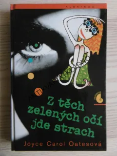 Z TĚCH ZELENÝCH OČÍ JDE STRACH, JOYCE CAROL OATESOVÁ, **an