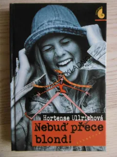 NEBUĎ PŘECE BLOND!, HORTENSE ULLRICHOVÁ, **an