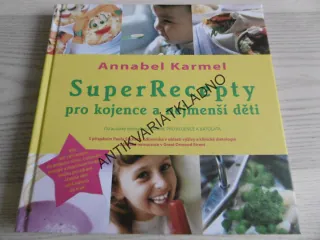 SUPER RECEPTY PRO KOJENCE A NEJMENŠÍ DĚTI, ANNABEL KARMEL, **an