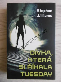 DÍVKA, KTERÁ SI ŘÍKALA TUESDAY, STEPHEN WILLIAMS, **an