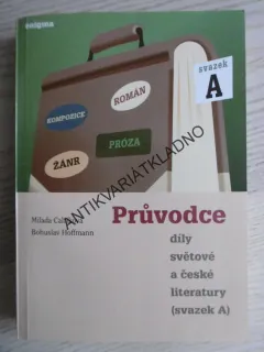PRŮVODCE DÍLY SVĚTOVÉ A ČESKÉ LITERATURY, MILADA CALTÍKOVÁ, BOHUSLAV HOFFMANN