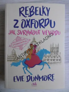 REBELKY Z OXFORDU, JAK SVRHNOUT VÉVODU, EVIE DUNMORE, **an