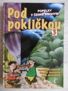 POD POKLIČKOU 3, POPELKY V ČESKÉ KUCHYNI, MONIKA HORSÁKOVÁ, KAMILA TESLÍKOVÁ, JANA STRÝČKOVÁ, **an