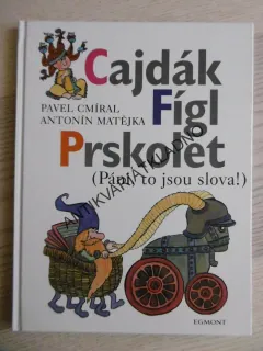 CAJDÁK, FÍGL, PRSKOLET (PÁNI, TO JSOU SLOVA!), PAVEL CMÍRAL, ANTONÍN MATĚJKA, **an