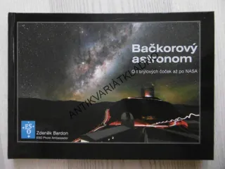 BAČKOROVÝ ASTRONOM, OD BRÝLOVÝCH ČOČEK PO NASA, ZDENĚK BARDON