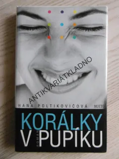 KORÁLKY V PUPÍKU, HANA POLTIKOVIČOVÁ, **an