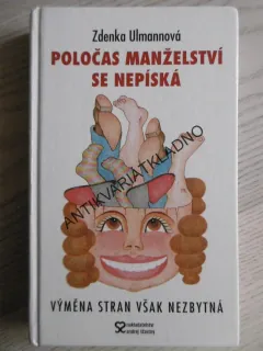 POLOČAS SE V MANŽELSTVÍ NEPÍSKÁ, VÝMĚNA STRAN JE VŠAK NEZBYTNÁ, ZDENKA ULMANNOVÁ, **an