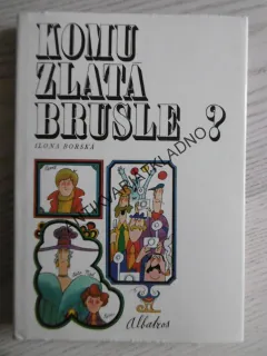 KOMU ZLATÁ BRUSLE?, ILONA BORSKÁ, **an
