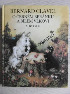 O ČERNÉM BERÁNKU A BÍLÉM VLKOVI, BERNARD CLAVEL, **an