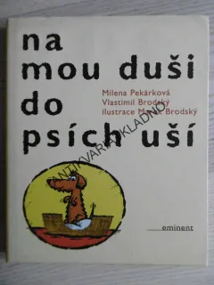 NA MOU DUŠI DO PSÍCH UŠÍ, MILENA PEKÁRKOVÁ, VLASTIMIL BRODSKÝ, **an