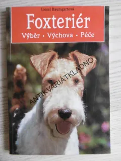 FOXTERIÉR, VÝBĚR, VÝCHOVA, PÉČE, LIESEL BAUMGARTOVÁ, **an
