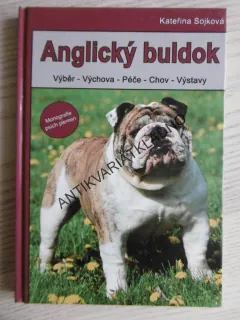 ANGLICKÝ BULDOK, VÝBĚR, VÝCHOVA, PÉČE, CHOV, VÝSTAVY, KATEŘINA SOJKOVÁ, **an