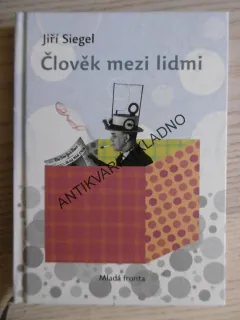 ČLOVĚK MEZI LIDMI, JIŘÍ SIEGEL, **an