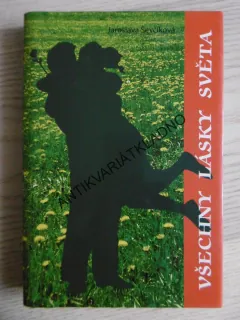 VŠECHNY LÁSKY SVĚTA, JAROSLAVA ŠEVČÍKOVÁ, **an