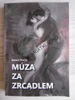 MÚZA ZA ZRCADLEM, ROBERT MACKŮ, **an