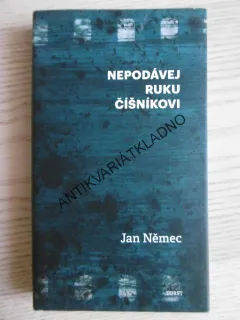 NEPODÁVEJ RUKU ČÍŠNÍKOVI, JAN NĚMEC, **an
