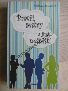 BRATŘI, SESTRY A JINÁ NEŠTĚSTÍ, VÁCLAVA MOLCAROVÁ, **an