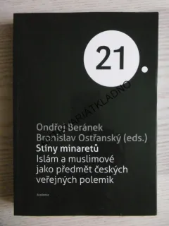 STÍNY MINARETŮ, ISLÁM A MUSLIMOVÉ JAKO PŘEDMĚT ČESKÝCH VEŘEJNÝCH POLEMIK, ONDŘEJ BERÁNEK, BRONISLAV OSTŘANSKÝ, **an