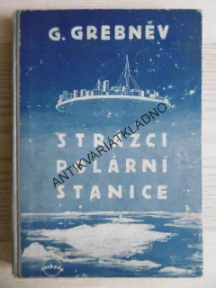 STRÁŽCI POLÁRNÍ STANICE, G. GREBNĚV, **an