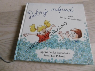 DOBRÝ NÁPAD, ANEB VJAK TO VIDÍ NAŠE DĚTI? LENKA POMNĚNKA, EVA PULCOVÁ,  **an