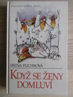 KDYŽ SE ŽENY DOMLUVÍ, IRENA FUCHSOVÁ, **an