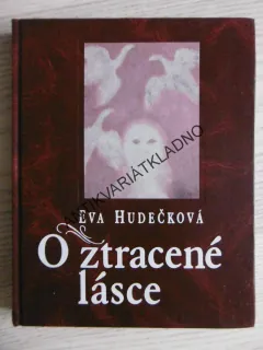 O ZTRACENÉ LÁSCE, EVA HUDEČKOVÁ, **an