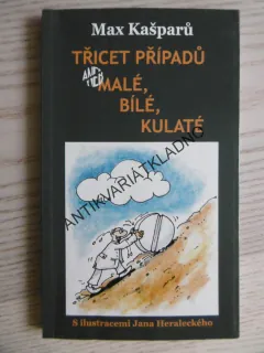 TŘICET PŘÍPADŮ ANEB MALÉ, BÍLÉ, KULATÉ, MAX KAŠPARŮ, **an