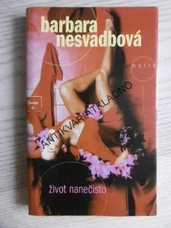 ŽIVOT NANEČISTO, BARBARA NESVADBOVÁ, **an