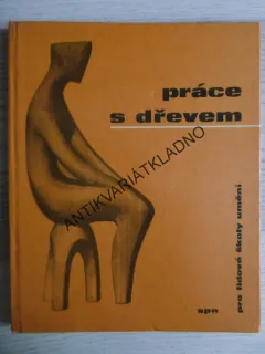 PRÁCE S DŘEVEM, VÁCLAV ŠEDÝ, **an