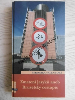 ZMATENÍ JAZYKŮ ANEB BRUSELSKÝ CESTOPIS, VERONIKA VALENTOVÁ, **an
