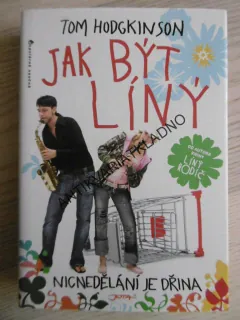 JAK BÝT LÍNÝ, NICNEDĚLÁNÍ JE DŘINA, TOM HODGKINSON, **an