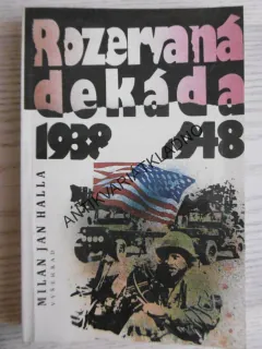 ROZERVANÁ DEKÁDA, 1938 - 1948, MILAN JAN HALLA, **an