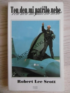 TEN DEN MI PATŘILO NEBE, ROBERT LEE SCOTT, **an