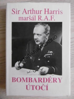 BOMBARDÉRY ÚTOČÍ, SIR ARTHUR HARRIS, MARŠÁL R. A. F., **an