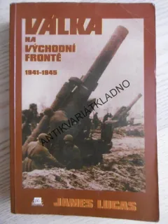 VÁLKA NA VÝCHODNÍ FRONTĚ, 1941 - 1945, JAMES LUCAS, **an
