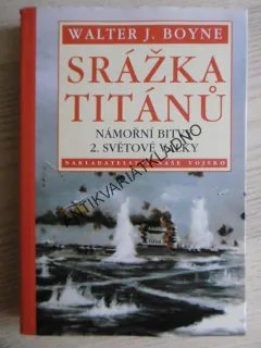SRÁŽKA TITÁNŮ, NÁMOŘNÍ BITVY 2. SVĚTOVÉ VÁLKY, WALTER J. BOYNE, **an
