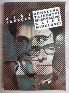 ODHALENÁ TAJEMSTVÍ ŠIFROVACÍCH KLÍČŮ MINULOSTI, JIŘÍ JANEČEK, **an