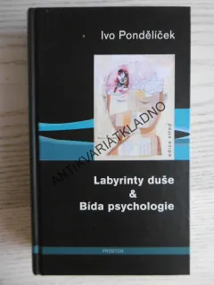 LABYRINTY DUŠE, BÍDA PSYCHOLOGIE, IVO PONDĚLÍČEK, **an