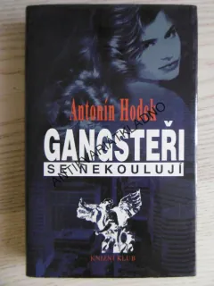 GANGSTEŘI SE NEKOULUJÍ, ANTONÍN HODEK, **an