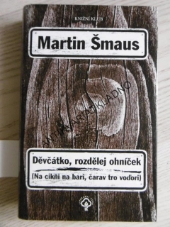 DĚVČÁTKO, ROZDĚLEJ OHNÍČEK, MARTIN ŠMAUS, **an